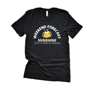 Weekend Forecast Sunshine with a Chance of Drinking T-Shirt