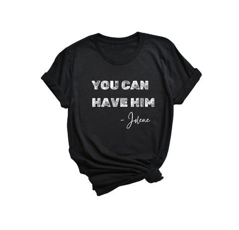 You Can Have Him T-Shirt