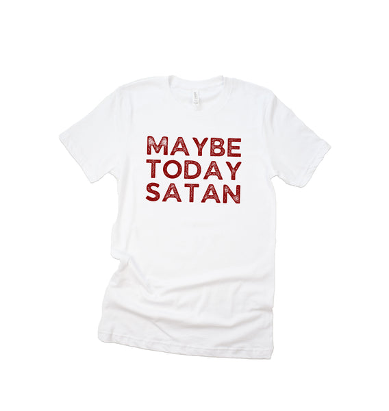 MAYBE TODAY SATAN T-Shirt